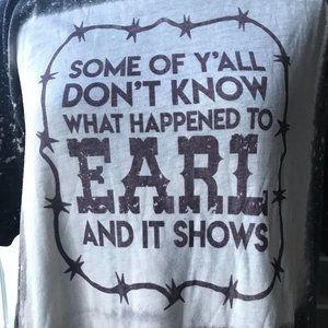"Some of Y'All Don't Know What Happened to Earl" T-Shirt, NEW (NWOT) Size Large